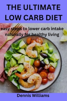 Paperback The Ultimate Low Carb Diet: easy steps to lower carb intake naturally for healthy living Book