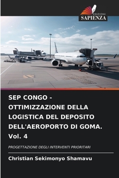 SEP CONGO - OTTIMIZZAZIONE DELLA LOGISTICA DEL DEPOSITO DELL'AEROPORTO DI GOMA. Vol. 4 (Italian Edition)