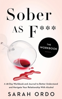 Paperback Sober as F***: The Workbook: A 28-Day Workbook and Journal to Better Understand and Navigate Your Relationship With Alcohol Book