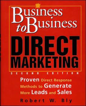 Hardcover Business-To-Business Direct Marketing: Proven Direct Response Methods to Generate More Leads and Sales Book