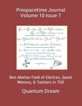 Paperback Prespacetime Journal Volume 10 Issue 7: Non-Abelian Field of Electron, Quark Memory, & Twistors in TGD Book