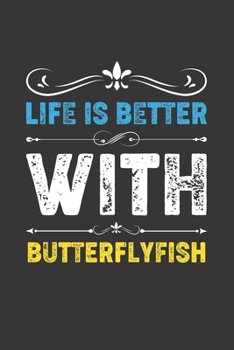 Life Is Better With Butterflyfish: Funny Butterflyfish Lovers Gifts Dot Grid Journal Notebook 6x9 120 Pages