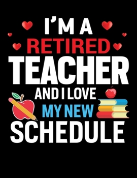 I M A Retired Teacher And I love My New Schedule