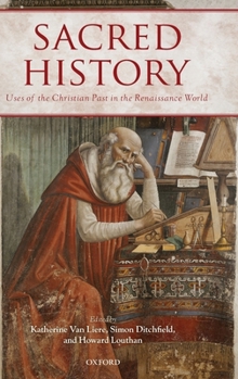 Hardcover Sacred History: Uses of the Christian Past in the Renaissance World Book