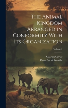 Hardcover The Animal Kingdom Arranged in Conformity With Its Organization; Volume 1 Book