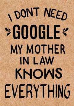 Paperback I Don't Need Google My Mother in Law Knows Everything: Journal, Diary, Inspirational Lined Writing Notebook - Funny Mother in Law birthday gifts ideas Book