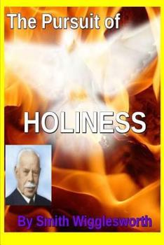 Paperback The Pursuit of HOLINESS by Smith Wigglesworth: Apprehending God's Divine Nature Book