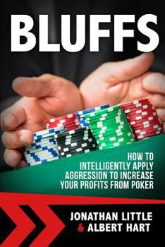 Paperback Bluffs: How to Intelligently Apply Aggression to Increase Your Profits from Poker Book