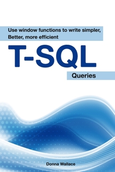 Paperback Use Window Functions To Write Simpler, Better, More Efficient T-SQL Queries Book