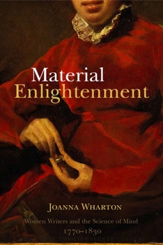 Hardcover Material Enlightenment: Women Writers and the Science of Mind, 1770-1830 Book