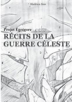 Paperback Projet Égrégore: Récits de la Guerre Céleste [French] Book