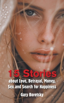 15 Stories about Love, Betrayal, Money, Sex and Search for Happiness