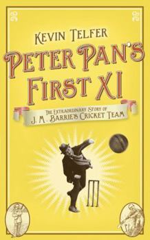 Hardcover Peter Pan's First XI: The Extraordinary Story of J. M. Barrie's Cricket Team Book