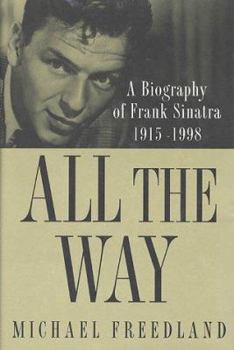 Hardcover All the Way: A Biography of Frank Sinatra 1915-1998 Book