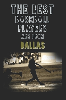 The Best Baseball Players are from Dallas journal: 6*9 Lined Diary Notebook, Journal or Planner and Gift with 120 pages
