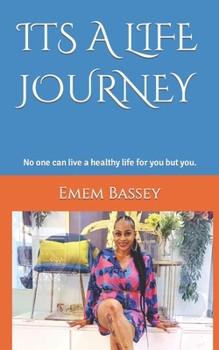 Paperback Its a Life Journey: No one can live a healthy life for you but you. Book