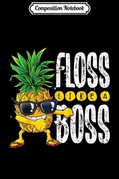 Paperback Composition Notebook: Pineapple Sunglasses Floss Like A Boss Aloha Beaches Journal/Notebook Blank Lined Ruled 6x9 100 Pages Book
