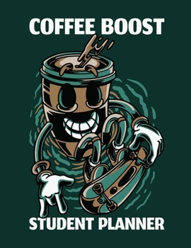 Coffee Boost Student Planner: Agenda - By Subject - Daily Weekly Monthly Breakdown - Undated - Organizer Diary - Notebook For Students - College - Nursing School - Adult Learners