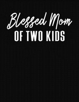 Blessed Mom Of Two Kids: Journal Gift Book for Mother - 110 Page Blank Lined Diary