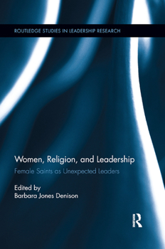 Paperback Women, Religion and Leadership: Female Saints as Unexpected Leaders Book