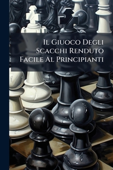 Paperback Il Giuoco Degli Scacchi Renduto Facile Al Principianti [Italian] Book