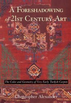 Hardcover A Foreshadowing of 21st Century Art: The Color and Geometry of Very Early Turkish Carpets Book