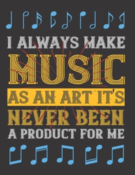 I Always Make Music as an Art: Blank Sheet Music Manuscript Paper/ Notebook for Musicians / Composition Book / Staff Paper - Lovely Interior (8.5” x ... For Music Lovers, Musicians & Songwriting )