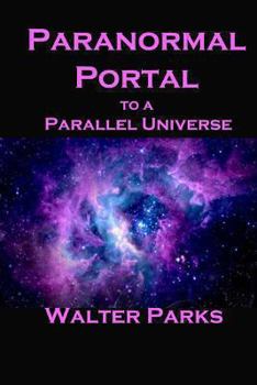 Paperback Paranormal Portal to a Parallel Universe Book