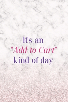 It's An "Add To Cart" Kind Of Day: Notebook Journal Composition Blank Lined Diary Notepad 120 Pages Paperback White Marble Online Shopping