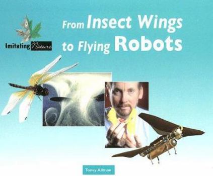 Hardcover From Insect Wings to Flying Robots (Imitating Nature) Book