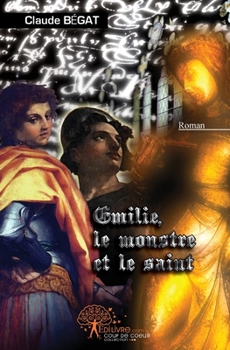 Paperback Emilie, le monstre et le saint [French] Book