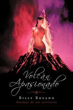 Paperback Volcan Apasionado: Poemas de Un Solitario [Spanish] Book