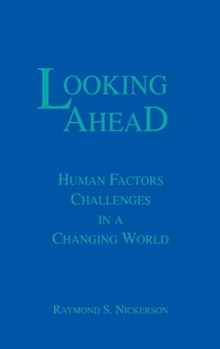 Hardcover Looking Ahead: Human Factors Challenges in A Changing World Book