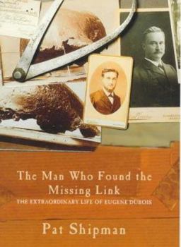 Hardcover THE MAN WHO FOUND THE MISSING LINK. The Extraordinary Life of Eugene Dubois. Book