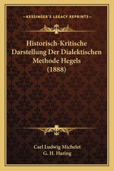 Paperback Historisch-Kritische Darstellung Der Dialektischen Methode Hegels (1888) [German] Book