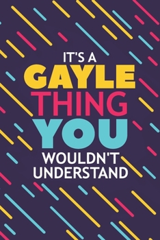 IT'S A GAYLE THING YOU WOULDN'T UNDERSTAND: Lined Notebook / Journal Gift, 120 Pages, 6x9, Soft Cover, Glossy Finish