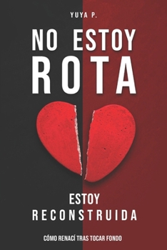 Paperback No estoy rota estoy reconstruida: Cómo renací tras tocar fondo [Spanish] Book
