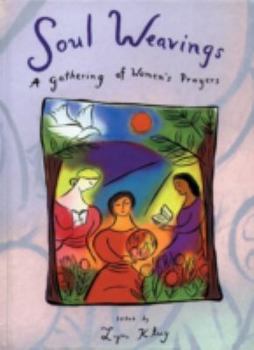 Hardcover Soul Weavings: A Gathering of Women's Prayers Book