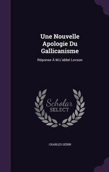 Hardcover Une Nouvelle Apologie Du Gallicanisme: Réponse À M.L'abbé Lovson Book