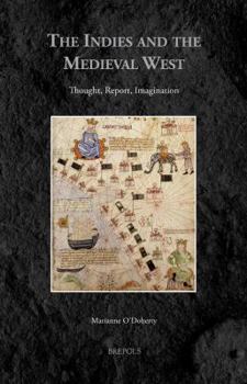 Hardcover The Indies and the Medieval West: Thought, Report, Imagination Book