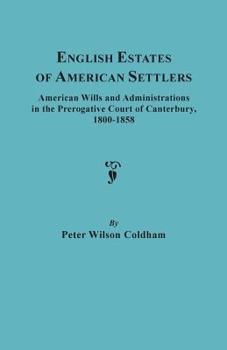 Paperback English Estates of American Settlers. American Wills and Administrations in the Prerogative Court of Canterbury, 1800-1858 Book