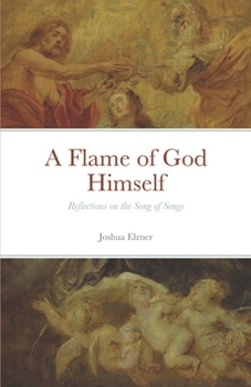 Paperback A Flame of God Himself: Reflections on the Song of Songs Book
