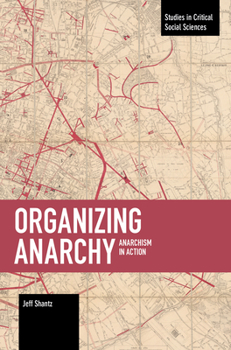 Paperback Organizing Anarchy: Anarchism in Action Book