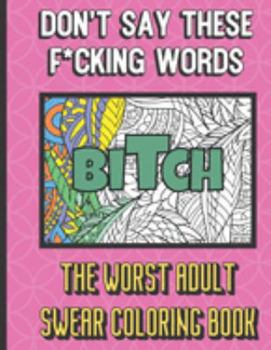 Paperback Bitch: Don't Say These F*cking Words The Worst Adult Swear Coloring Book: You Won't Find This Adult Swear Color Book at Your Book