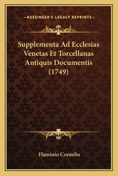Paperback Supplementa Ad Ecclesias Venetas Et Torcellanas Antiquis Documentis (1749) [Italian] Book