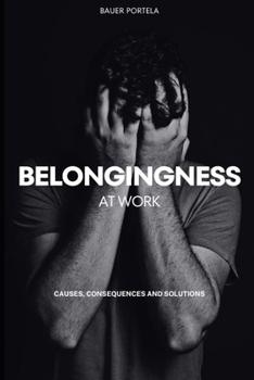 Paperback Belongingness at Work: Causes, Consequences and Solutions Book