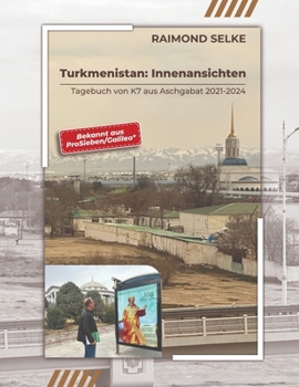 Paperback Turkmenistan: Innenansichten - Tagebuch von K7 aus Aschgabat 2021-2024 [German] Book