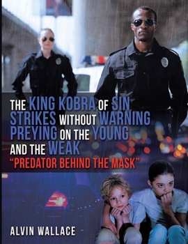 The King Kobra of Sin Strikes Without Warning Preying on the Young and the Weak Predator Behind the Mask