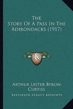 Paperback The Story Of A Pass In The Adirondacks (1917) Book