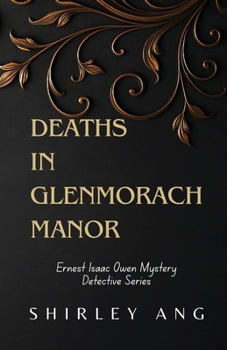 Deaths in Glenmorach Manor: A 1930s Mystery in a Scottish Aristocracy Estate (Ernest Isaac Owen Mystery Detective)